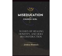 Miseducation of a Church Girl: A 30-Day Devotional for Healing and Holy Reconstruction
