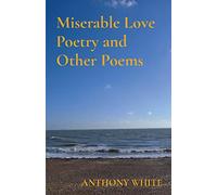 Miserable Love Poetry and Other Poems