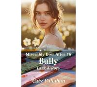 Miserably Ever After #6 Bully: Lark & Rory (Miserably Ever After series by Caty Callahan (mass market))