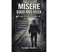 Misère sous nos yeux: Ce que l’on ne veut pas voir - Réalité des sans-abri et des oubliés