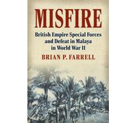 Misfire : British Empire Special Forces and Defeat in Malaya in World War II