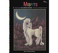 Misfits A Unicorn Coloring Book for Adults and Magical Children: Magical, Mystical, Quirky, Odd and melancholic Unicorns and Girls.: Volume 7