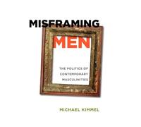 Misframing Men: The Politics of Contemporary Masculinities