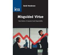 Misguided Virtue (Hobart Paper, 142): False Notions of Corporate Social Responsibility