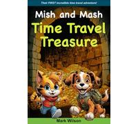 Mish and Mash: Time Travel Treasure (The Amazing Adventures of Mish and Mash)