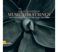 Misha Rachlevsky & The Russian String Orchestra - Doug Lofstrom: Music For Strings