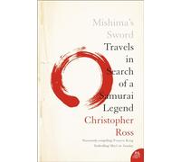 MISHIMA’S SWORD: Travels in Search of a Samurai Legend
