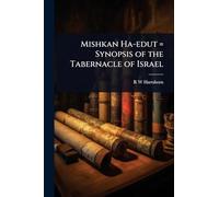 Mishkan Ha-edut = Synopsis of the Tabernacle of Israel
