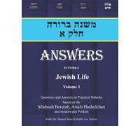 Mishnah Berurah Chelek Aleph: Questions and Answers in Practical Halacha Based on the Mishnah Berurah, Aruch Hashulchan and Modern Day Poskim (Answers to Living a Jewish Life)
