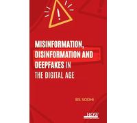 Misinformation, Disinformation, and Deepfakes in the Digital Age