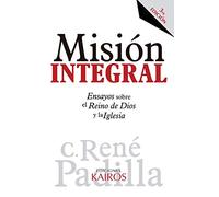 Misión Integral: Ensayos sobre el Reino de Dios y la Iglesia