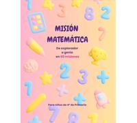 Misión Matemática: De explorador a genio en 60 misiones: cuaderno de operaciones (sumas, restas, multiplicaciones y divisiones) para niños de 4º de Primaria