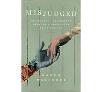 Misjudged : An Unlikely Friendship Between a Prosecutor and a Convict