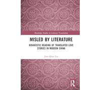 Misled by Literature: Bovaristic Reading of Translated Love Stories in Modern China (Routledge Studies in Literary Translation)