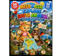 MISO & ASH EXPLORE SOUTH AMERICA: 50 Coloring Pages & 50 Bonus Activities Discover Amazing Places, Wild Animals & Fun Adventures (Miso & Ash Coloring Books)
