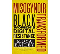 Misogynoir Transformed: Black Women’s Digital Resistance: 18 (Intersections)