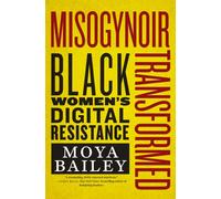 Misogynoir Transformed : Black Women's Digital Resistance