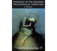 Misogyny in the Western Philosophical Tradition: A Reader