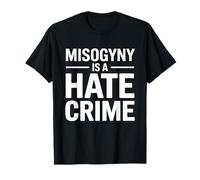 Misogyny is A Hate Crime Feminist Statement T-Shirt