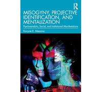 Misogyny, Projective Identification, and Mentalization: Psychoanalytic, Social, and Institutional Manifestations