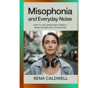 Misophonia and Everyday Noise: How to live, work and connect when sounds feel too intense