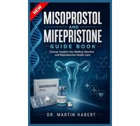 MISOPROSTOL AND MIFEPRISTONE GUIDE BOOK: CLINICAL INSIGHTS INTO MEDICAL ABORTION AND REPRODUCTIVE HEALTH CARE