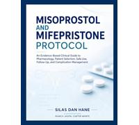MISOPROSTOL AND MIFEPRISTONE PROTOCOL: An Evidence-Based Clinical Guide to Pharmacology, Patient Selection, Safe Use, Follow-Up, and Complication Management