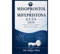 MISOPROSTOL Y MIFEPRISTONA GUÍA 2026: Comprender la atención, la seguridad, los efectos y el aborto médico durante el embarazo temprano.
