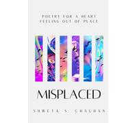 Misplaced: Collection of poetry for the loving, breaking & healing whilst navigating our way home