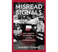 Misread Signals : How History Overlooked Women Codebreakers