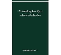 Misreading Jane Eyre: A Postformalist Paradigm (Theory Interpretation Narrativ)