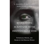 Misreading Scripture with Individualist Eyes - Patronage, Honor, and Shame in the Biblical World