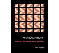 Misrecognitions: Plotting Capital in the Victorian Novel
