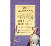 Miss Ambler's Household Book of Georgian Cures and Remedies