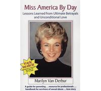 Miss America By Day: Lessons Learned From Ultimate Betrayals And Unconditional Love