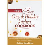 Miss Annie's cozy & holiday kitchen Cookbook: Delicious heartwarming recipes, and cozy moments to enjoy this autumn season