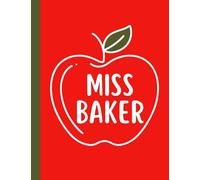 Miss Baker Teacher Appreciation Back To School: 8.5”x11” Blank Lined Miss Baker Teacher First Day of School School Supplies Themed Journal for Writing Down Lesson Plans and Meeting Notes Notebook