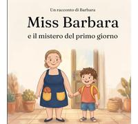 Miss Barbara e il mistero del primo giorno: Volume 1