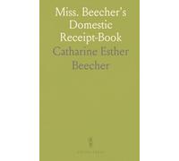 Miss. Beecher's Domestic Receipt-Book: Designed as a Supplement to Her Treatise on Domestic Economy