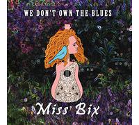 Miss Bix - We Don'T Own The Blues