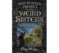 Miss Blaine's Prefect and the Weird Sisters: #3 in the Murder at Teatime cosy crime series