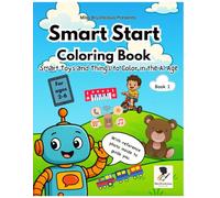 Miss Brushcious Presents, Smart Start Coloring Book: Smart Toys and Things to Color in the AI Age Book 1: Over 20 kid-friendly pictures to color for Children ages 2-6 (AI Age Coloring Book Series)