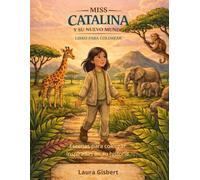 MISS CATALINA Y SU NUEVO MUNDO - LIBRO PARA COLOREAR: 25 escenas para colorear inspiradas en una historia de aventura, amistad y descubrimiento (Universo Miss Catalina)