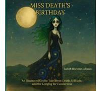 Miss Death's Birthday: An Illustrated Gothic Tale about Death, Solitude, and the Longing for Connection