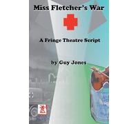 Miss Fletcher's War - A Fringe Theatre Script