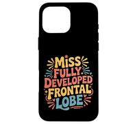 Miss Fully Developed Frontal Lobe Adulting Birthday |- Case for iPhone 16 Pro Max