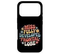 Miss Fully Developed Frontal Lobe Adulting Birthday - Case for iPhone 17 Pro