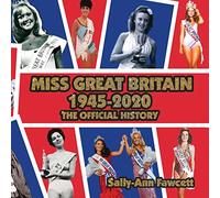 Miss Great Britain 1945 - 2020: The Official History