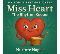 Miss Heart - The Rhythm Keeper: A fun, science-based children's book about how the heart works, emotions, blood circulation & body health habits for ages 4-9 (My Body’s Best Employees)