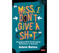 "Miss, I don’t give a sh*t" : Engaging with challenging behaviour in schools